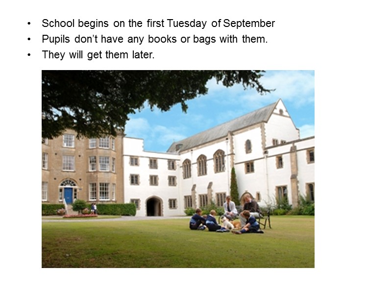 School begins on the first Tuesday of September Pupils don’t have any books or